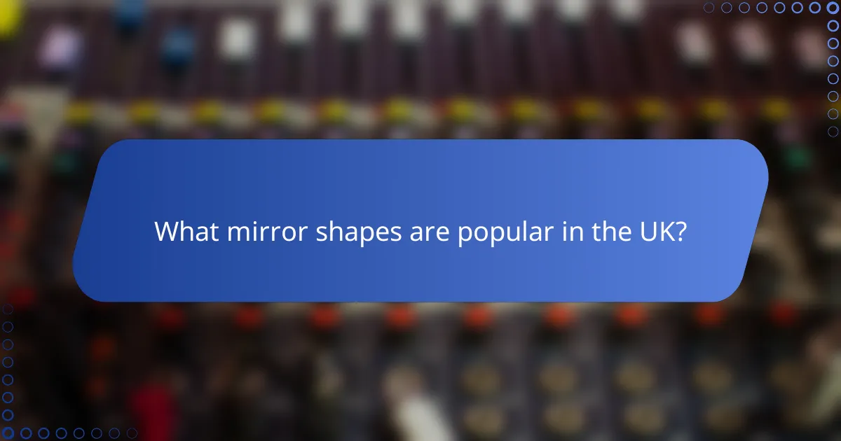 What mirror shapes are popular in the UK?