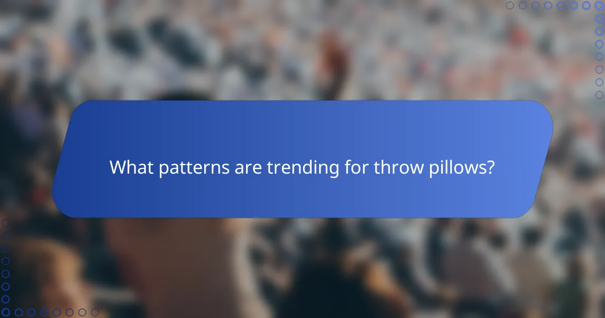 What patterns are trending for throw pillows?