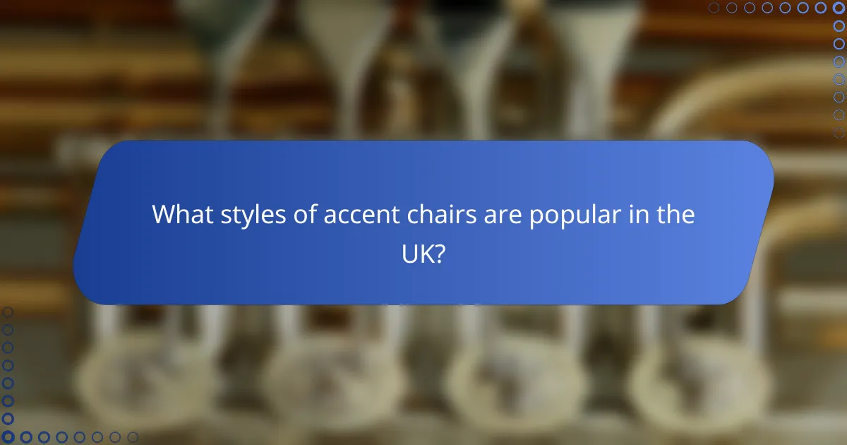 What styles of accent chairs are popular in the UK?