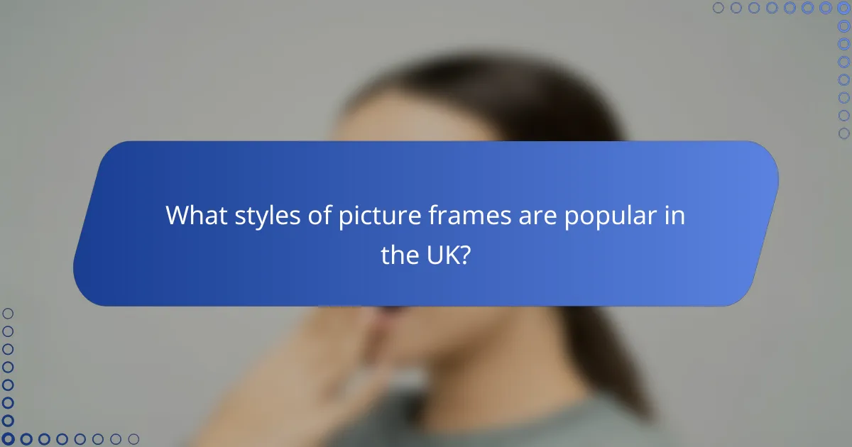 What styles of picture frames are popular in the UK?
