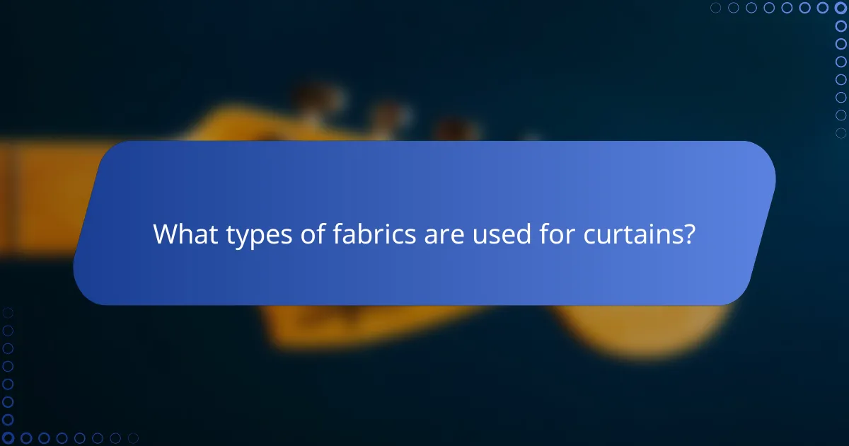 What types of fabrics are used for curtains?