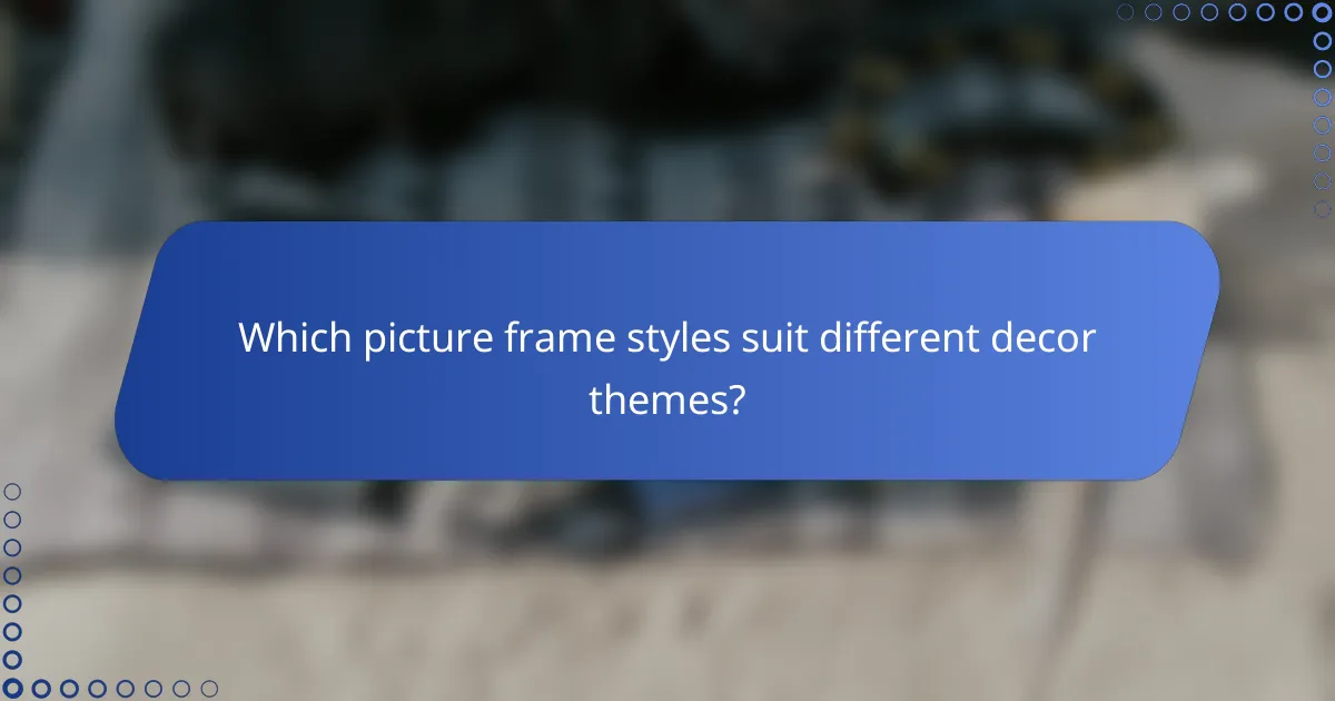 Which picture frame styles suit different decor themes?